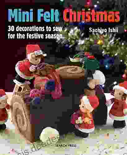 Mini Felt Christmas: 30 Decorations To Sew For The Festive Season