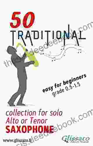 50 Traditional Collection For Solo Alto Or Tenor Saxophone: Easy For Beginners