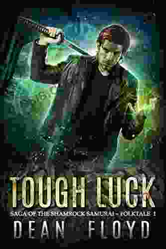 Tough Luck: A YA Action Adventure Urban Fantasy (Saga Of The Shamrock Samurai 1)