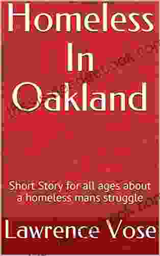 Homeless In Oakland: Short Story For All Ages About A Homeless Mans Struggle