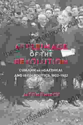 Afterimage Of The Revolution: Cumann Na NGaedheal And Irish Politics 1922 1932 (History Of Ireland The Irish Diaspora)