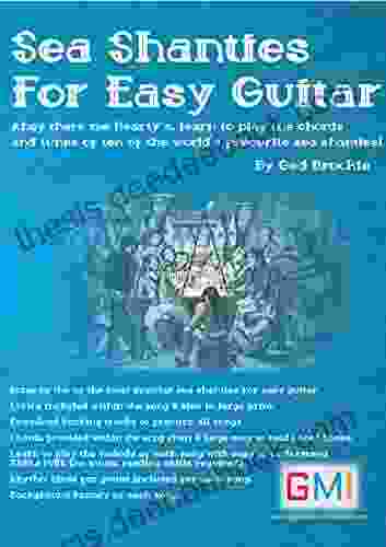 Sea Shanties For Easy Guitar: Ahoy There Me Hearty S Learn To Play The Chords And Tunes Of Ten Of The World S Favourite Sea Shanties