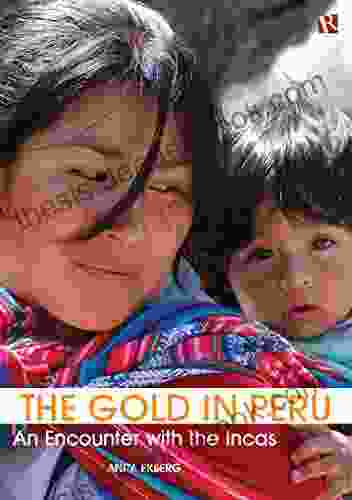 The Gold In Peru: An Encounter With The Incas