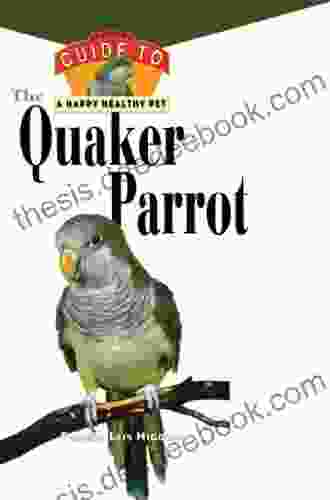 The Quaker Parrot: An Owner S Guide To A Happy Healthy Pet