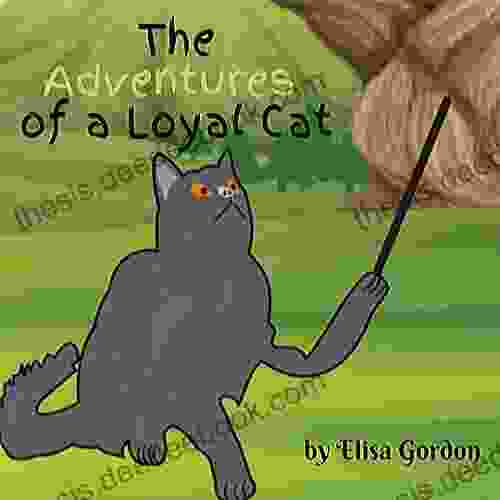 The Adventures Of A Loyal Cat: A Fun And Educational For Children Of All Ages (Animal Adventures 1)