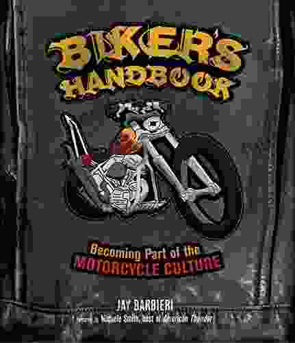 Biker S Handbook: Becoming Part Of The Motorcycle Culture