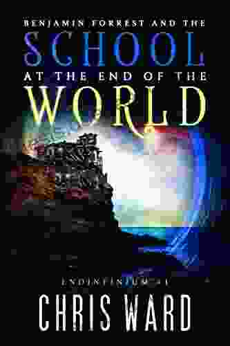 Benjamin Forrest And The School At The End Of The World (Endinfinium 1)