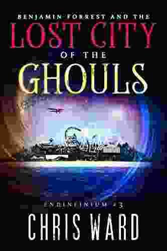 Benjamin Forrest And The Lost City Of The Ghouls (Endinfinium 3)