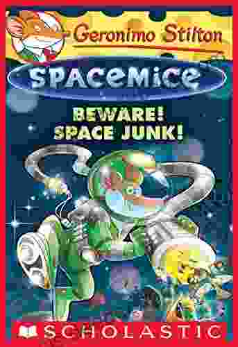 Beware Space Junk (Geronimo Stilton Spacemice #7)