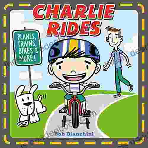 Charlie Rides: Planes Trains Bikes And More