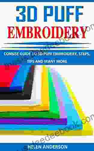 3D PUFF EMBROIDERY: CONSISE GUIDE TO 3D PUFF EMBROIDERY STEPS TIPS AND MANY MORE