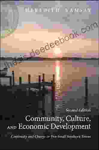 Community Culture And Economic Development Second Edition: Continuity And Change In Two Small Southern Towns