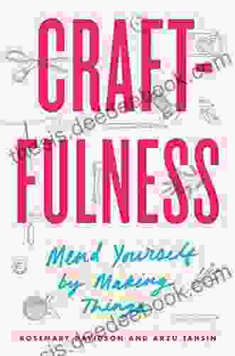 Craftfulness: Mend Yourself By Making Things