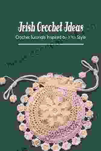 Irish Crochet Ideas: Crochet Tutorials Inspired By Irish Style