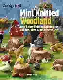 Mini Knitted Woodland: Cute Easy Knitting Patterns For Animals Birds And Other Forest Life