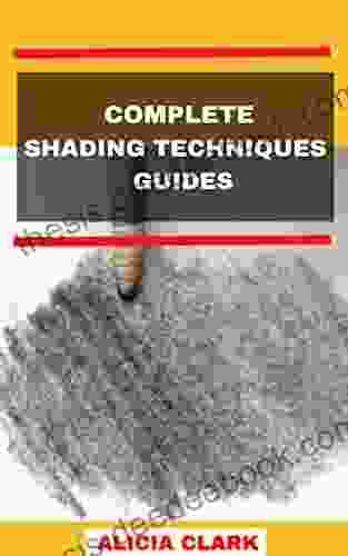COMPLETE SHADING TECHNIQUES GUIDES: Easy And Amazing Shading Techniques Guides For Mastery