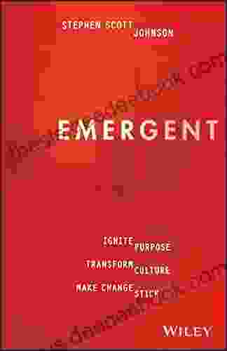 Emergent: Ignite Purpose Transform Culture Make Change Stick