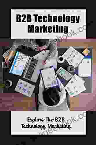B2B Technology Marketing Tactics: Explore The B2B Technology Marketing