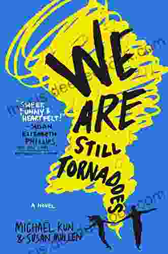 We Are Still Tornadoes: A Novel