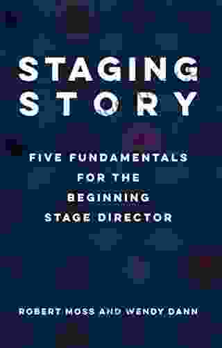 Staging Story: Five Fundamentals For The Beginning Stage Director