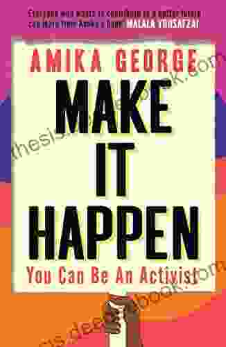 Make It Happen: A Handbook To Tackling The Biggest Issues Facing The World In 2024 From The Award Winning Founder Of The Free Periods Movement: A Handbook Founder Of The Free Periods Movement