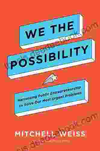 We The Possibility: Harnessing Public Entrepreneurship To Solve Our Most Urgent Problems