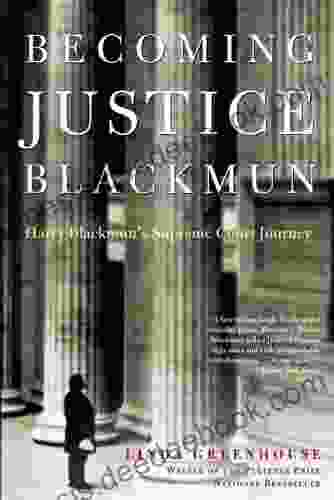 Becoming Justice Blackmun: Harry Blackmun S Supreme Court Journey