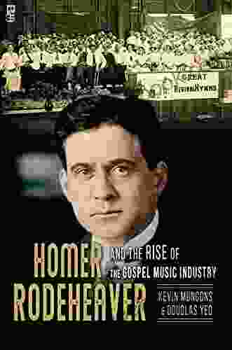 Homer Rodeheaver And The Rise Of The Gospel Music Industry (Music In American Life 1)