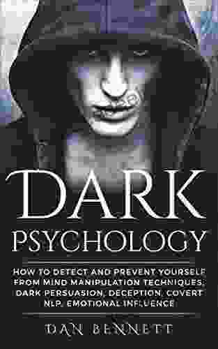 DARK PSYCHOLOGY: How To Detect And Prevent Yourself From Mind Manipulation Techniques Dark Persuasion Deception Covert NLP And Emotional Influence People Hypnotism Analyze People)