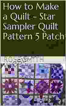 How To Make A Quilt Star Sampler Quilt Pattern 5 Patch