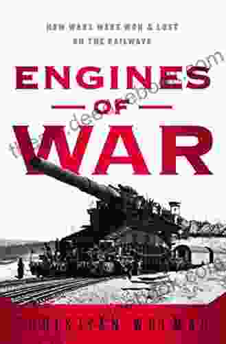 Engines Of War: How Wars Were Won Lost On The Railways