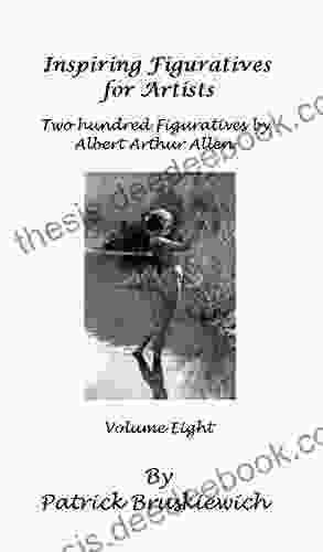 Inspiring Figuratives For Artists: Volume Eight: Two Hundred Figuratives By Albert Arthur Allen