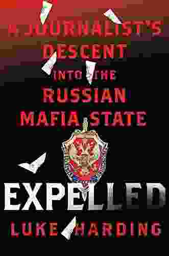 Expelled: A Journalist S Descent Into The Russian Mafia State