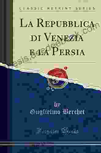 La Repubblica Di Venezia E La Persia (Classic Reprint)