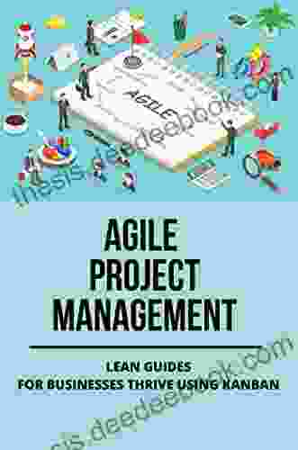 Agile Project Management: Lean Guides For Businesses Thrive Using Kanban