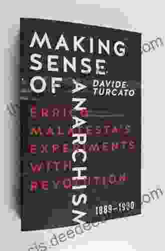 Making Sense Of Anarchism: Errico Malatesta S Experiments With Revolution 1889 1900