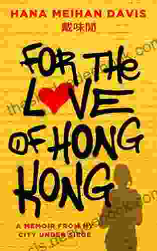 For The Love Of Hong Kong: A Memoir From My City Under Siege