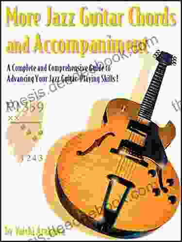 More Jazz Guitar Chords And Accompaniment: A Complete And Comprehensive Guide To Advancing Your Jazz Guitar Playing Skills