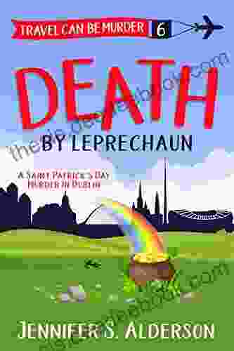 Death By Leprechaun: A Saint Patrick S Day Murder In Dublin (Travel Can Be Murder Cozy Mystery 6)