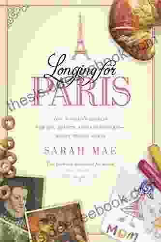 Longing For Paris: One Woman S Search For Joy Beauty And Adventure Right Where She Is