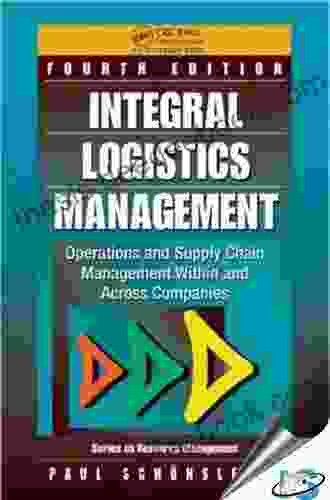 Integral Logistics Management: Operations And Supply Chain Management Within And Across Companies Fourth Edition (Resource Management 44)