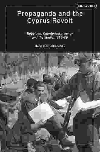 Propaganda And The Cyprus Revolt: Rebellion Counter Insurgency And The Media 1955 59