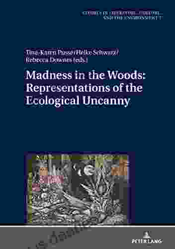 Madness In The Woods: Representations Of The Ecological Uncanny (Studies In Literature Culture And The Environment / Studien Zu Literatur Kultur Und Umwelt 7)