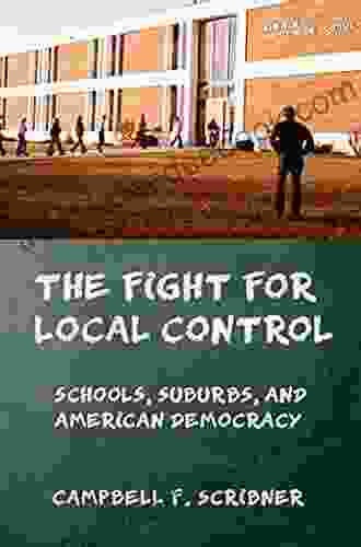 The Fight For Local Control: Schools Suburbs And American Democracy (American Institutions And Society)