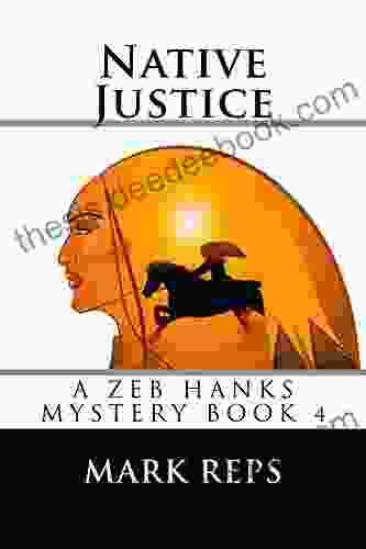 NATIVE JUSTICE (ZEB HANKS: SMALL TOWN SHERIFF BIG TIME TROUBLE 4)
