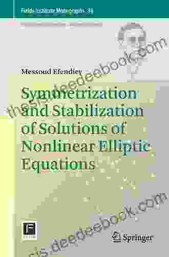 Symmetrization And Stabilization Of Solutions Of Nonlinear Elliptic Equations (Fields Institute Monographs 36)