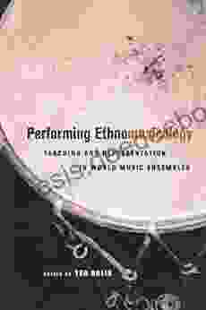 Performing Ethnomusicology: Teaching And Representation In World Music Ensembles