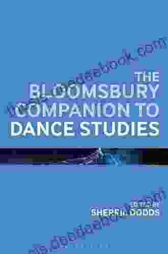 The Bloomsbury Companion To Dance Studies (Bloomsbury Companions)