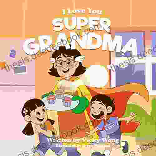 I Love You Super Grandma: A Beautifully Illustrated Storybook Perfect For Grandmothers And Kids Toddlers Aged 2 To 6 (Super Family 2)