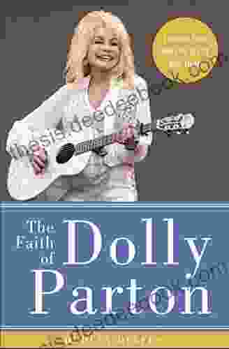 The Faith Of Dolly Parton: Lessons From Her Life To Lift Your Heart